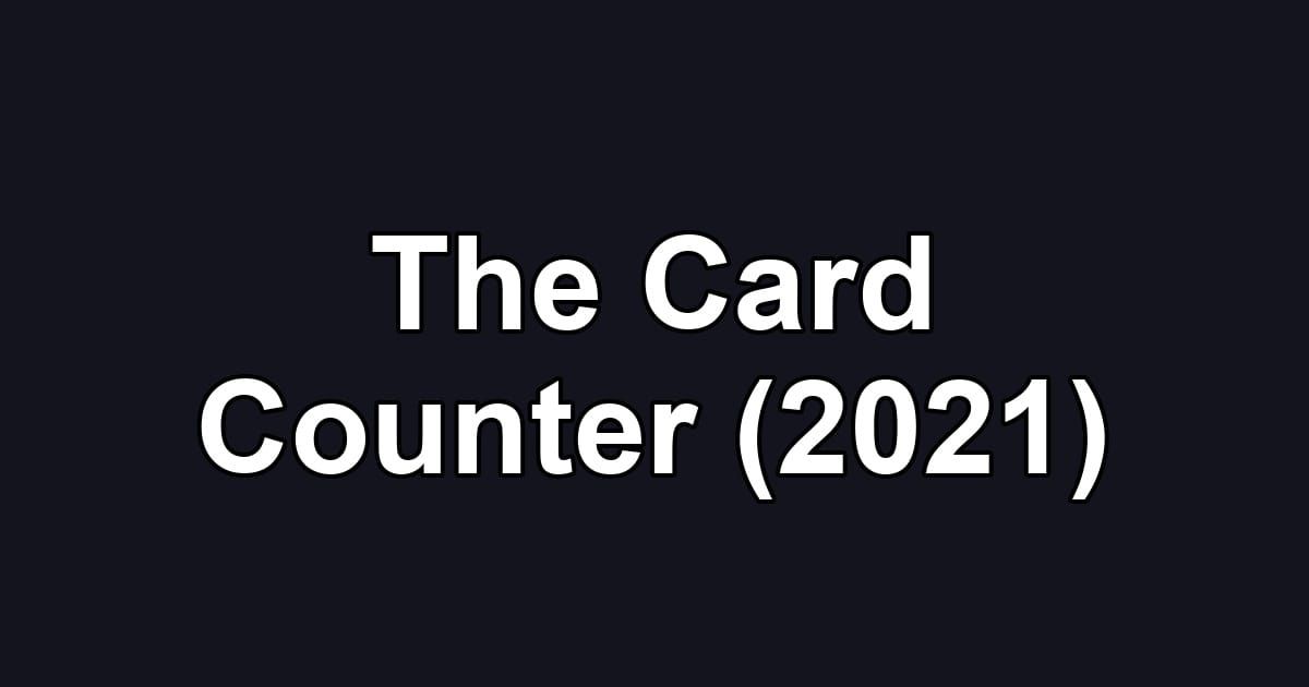 The Card Counter (2021)