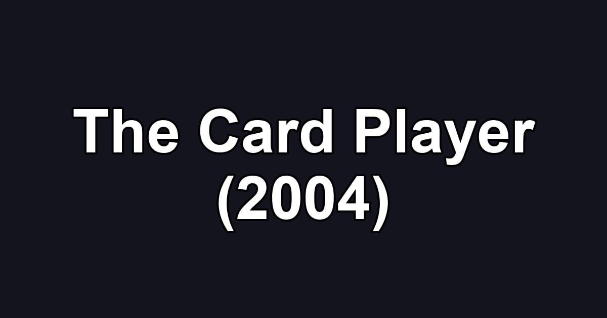 The Card Player (2004)