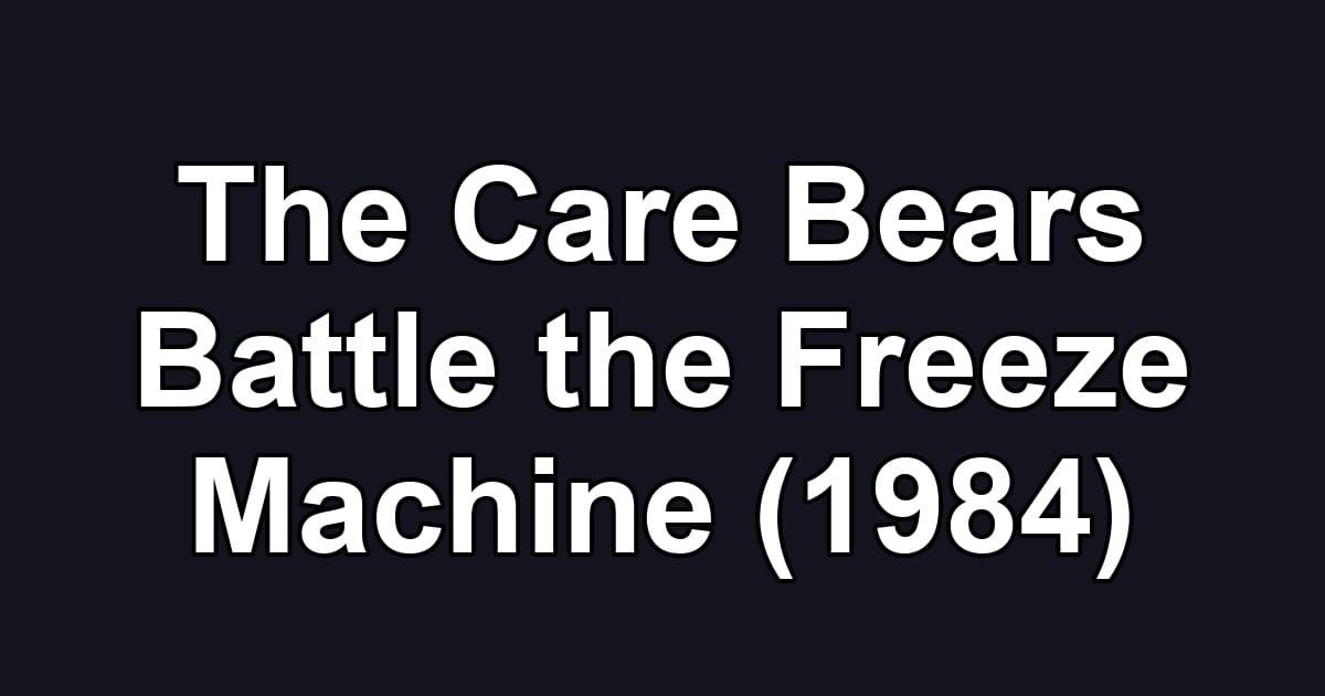 The Care Bears Battle the Freeze Machine (1984)