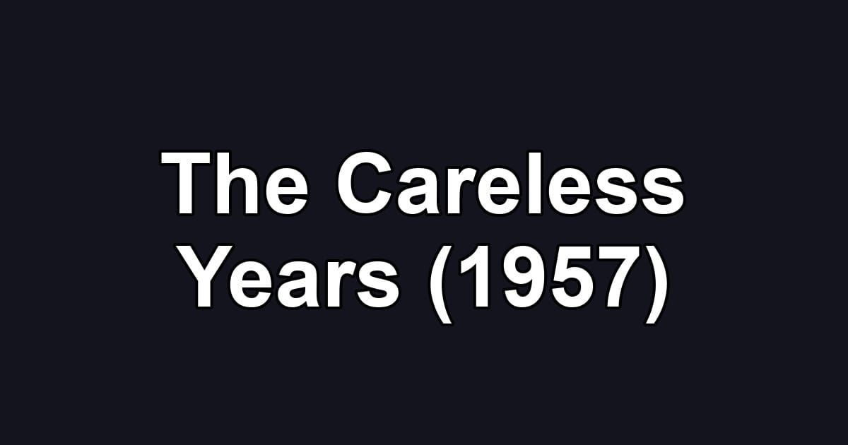 The Careless Years (1957)