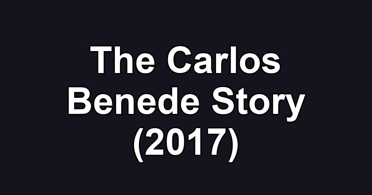 The Carlos Benede Story (2017)