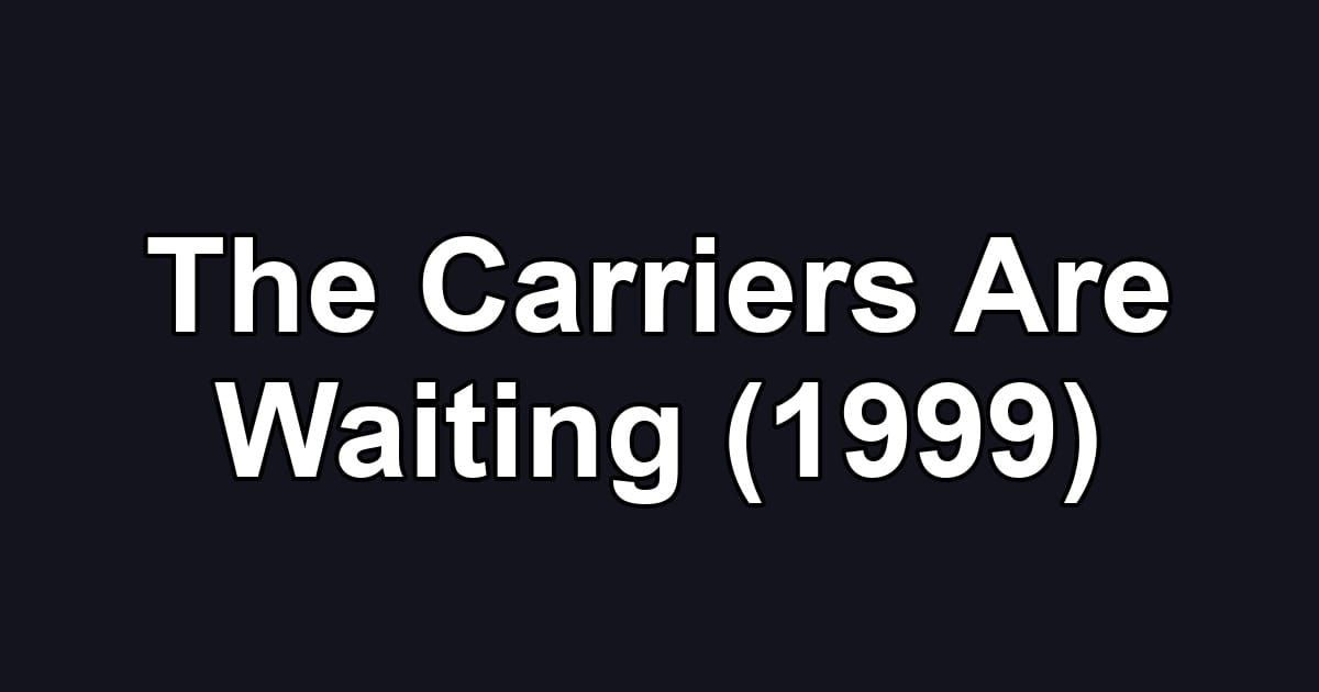 The Carriers Are Waiting (1999)