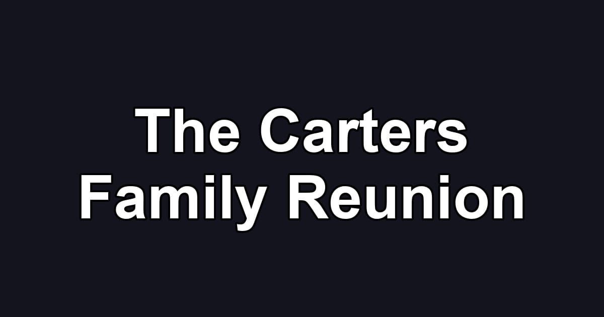 The Carters Family Reunion