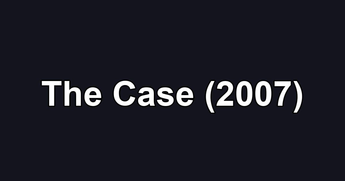 The Case (2007)
