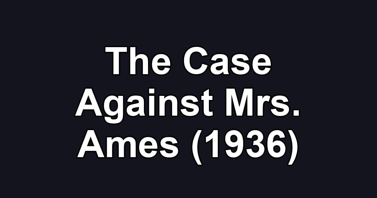 The Case Against Mrs. Ames (1936)