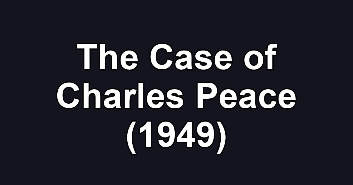 The Case of Charles Peace (1949)