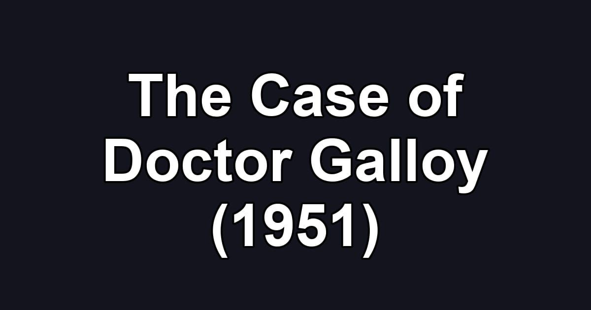 The Case of Doctor Galloy (1951)