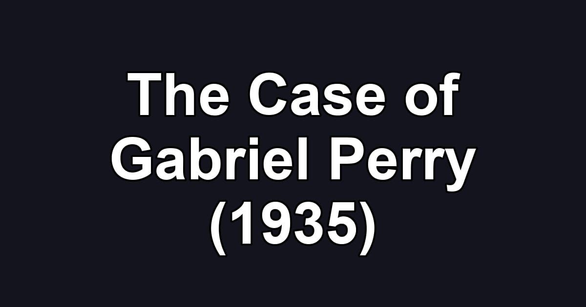 The Case of Gabriel Perry (1935)