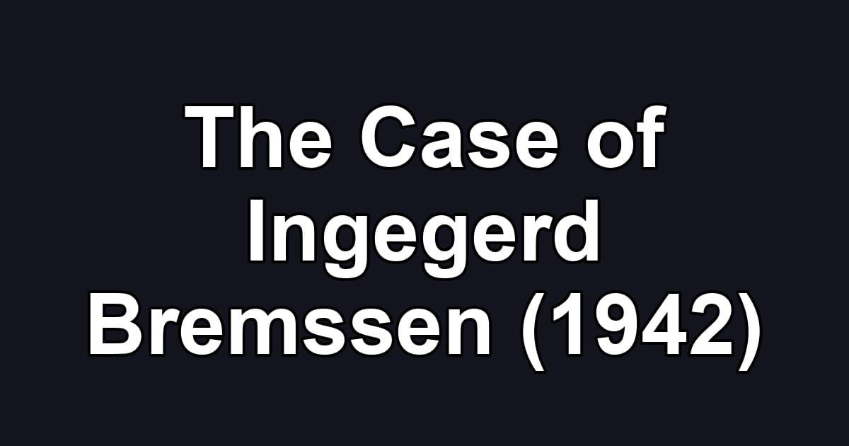 The Case of Ingegerd Bremssen (1942)