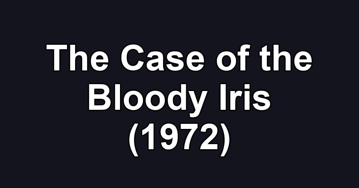 The Case of the Bloody Iris (1972)