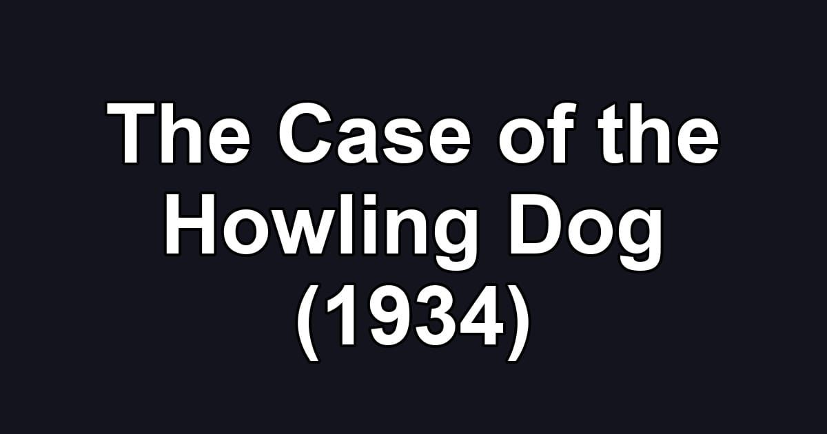 The Case of the Howling Dog (1934)
