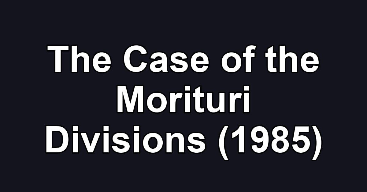 The Case of the Morituri Divisions (1985)