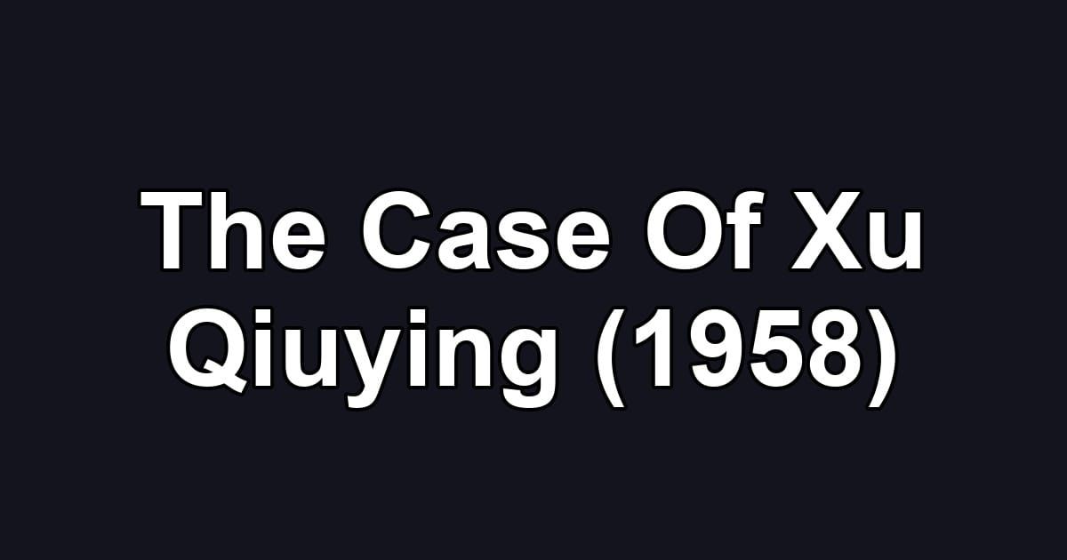 The Case Of Xu Qiuying (1958)