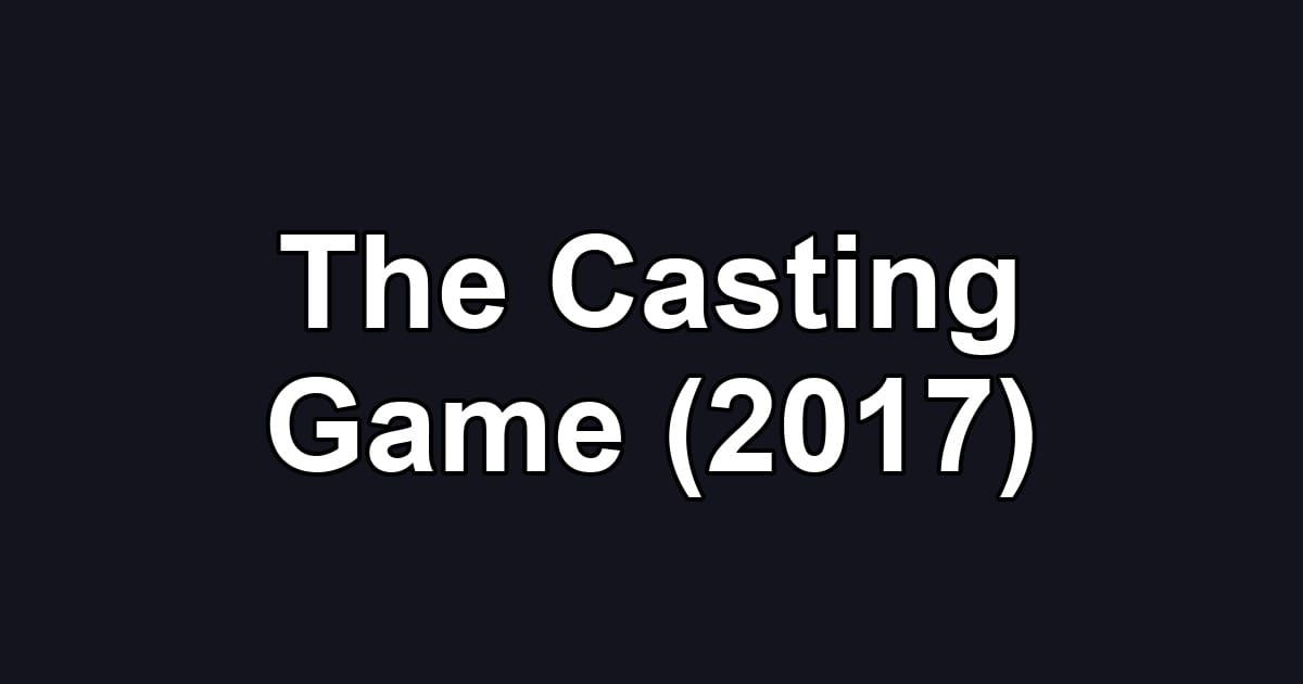 The Casting Game (2017)