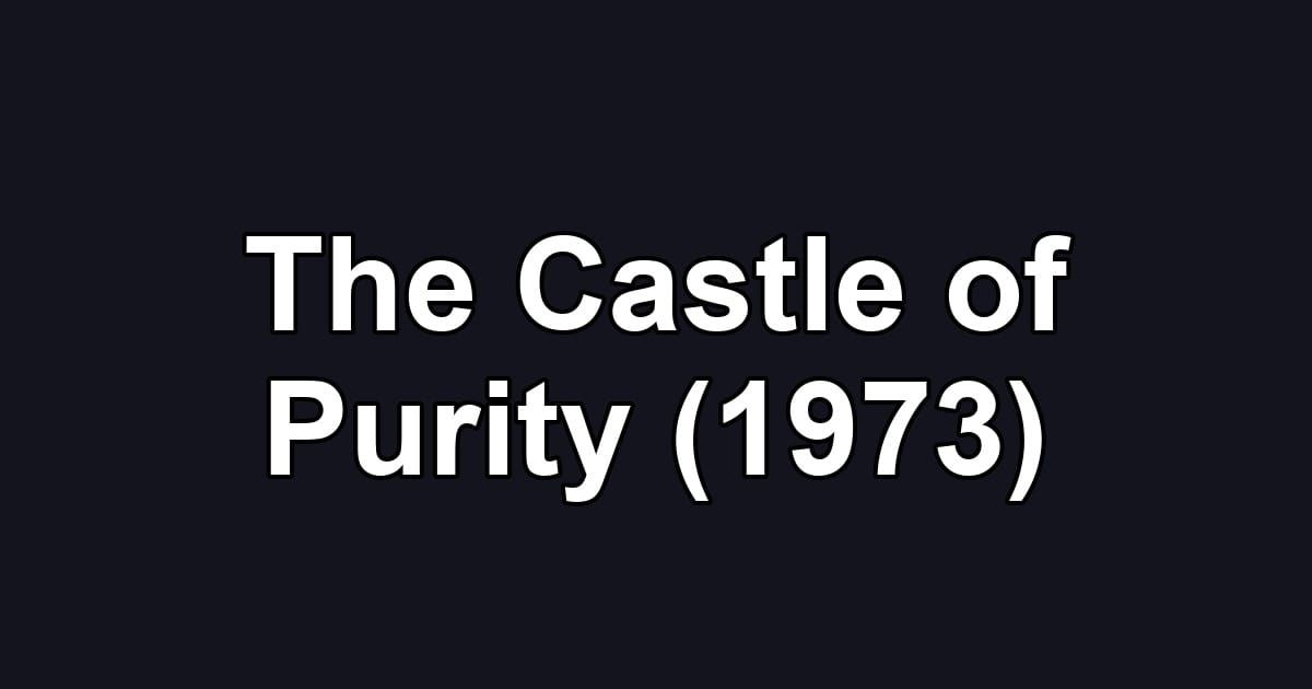 The Castle of Purity (1973)