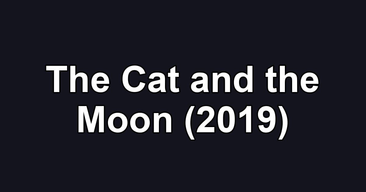 The Cat and the Moon (2019)