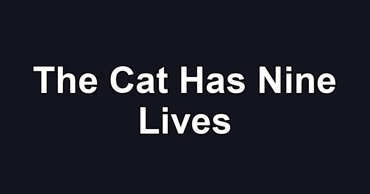 The Cat Has Nine Lives
