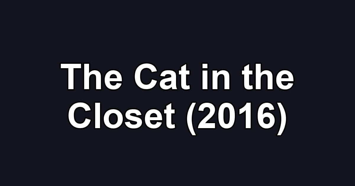 The Cat in the Closet (2016)