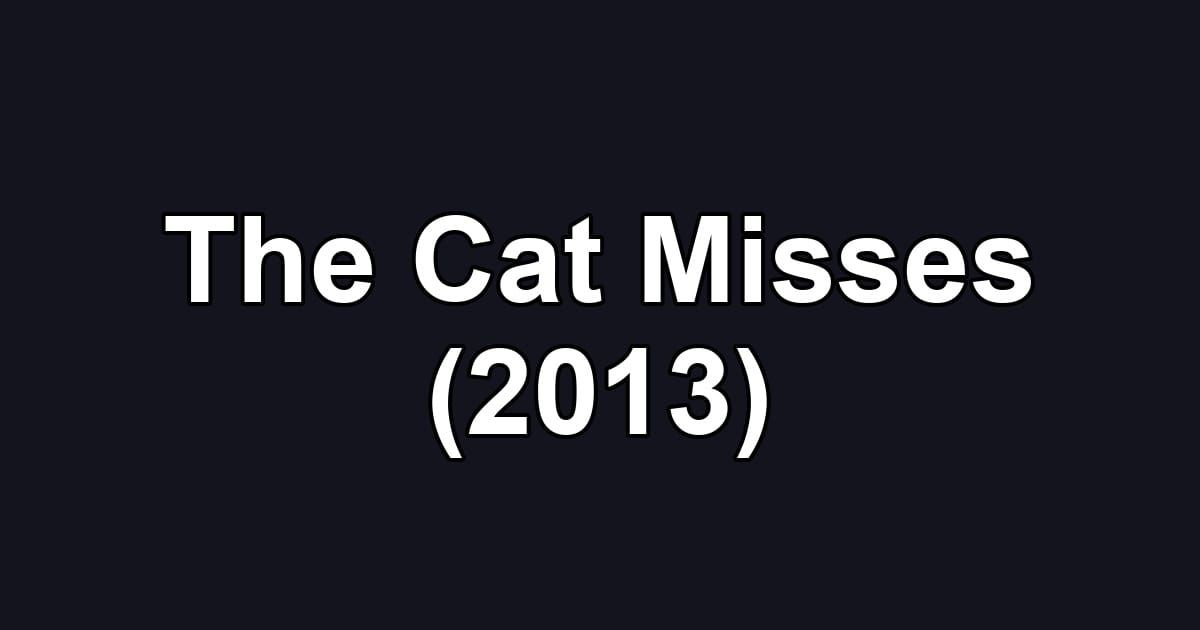 The Cat Misses (2013)