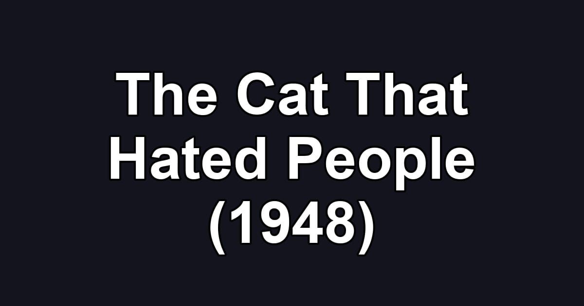 The Cat That Hated People (1948)