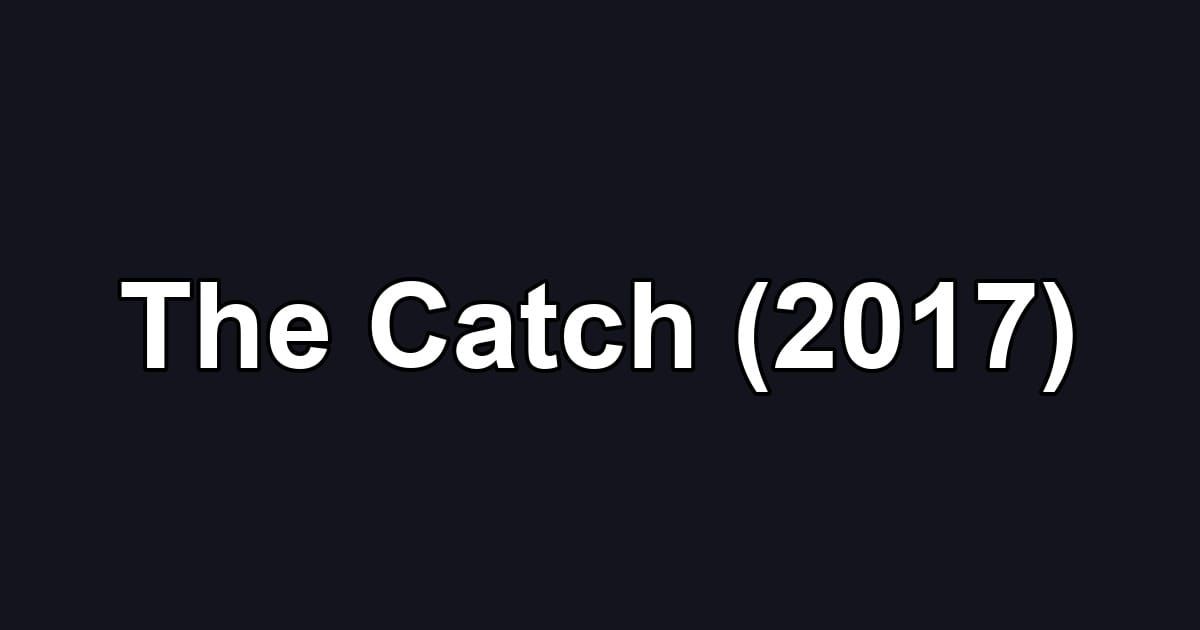 The Catch (2017)