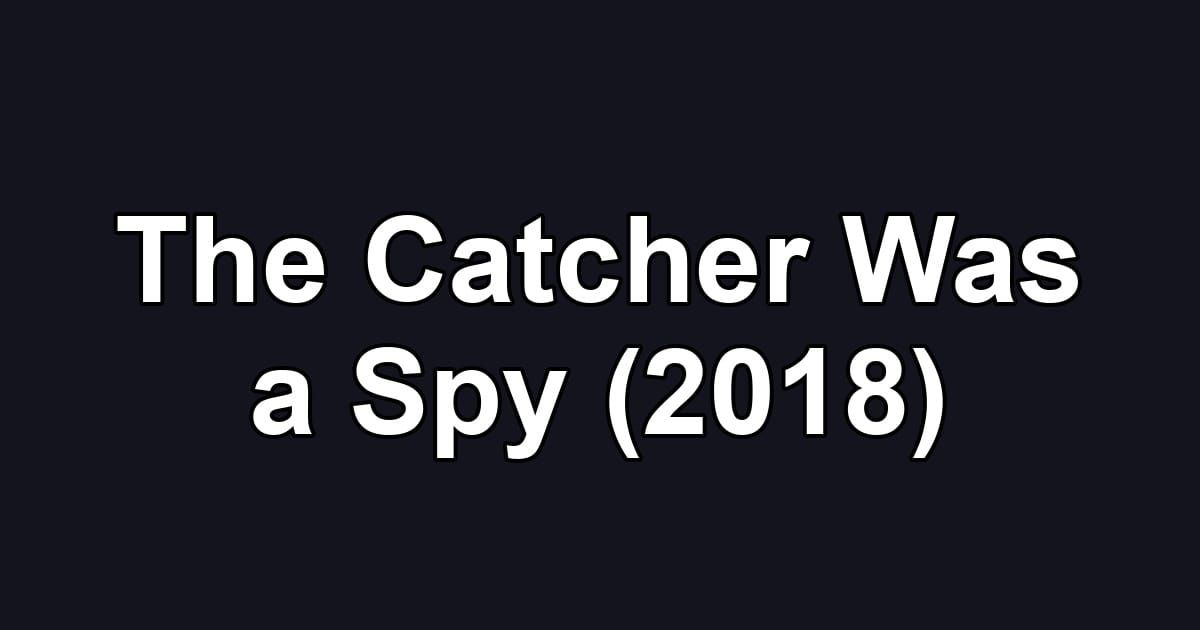 The Catcher Was a Spy (2018)