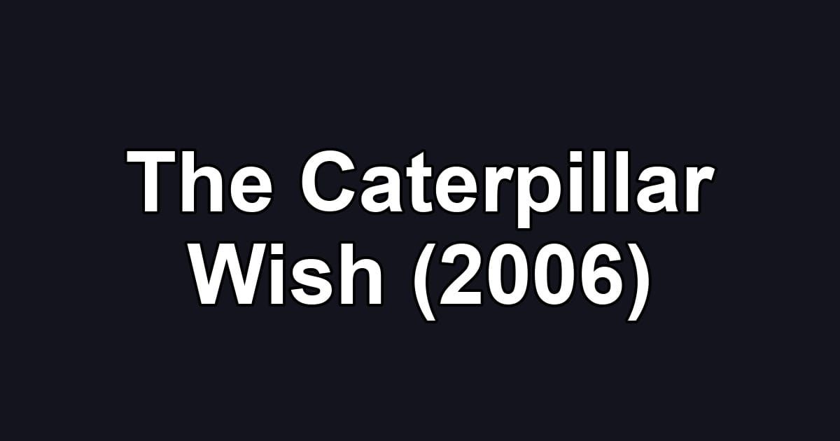 The Caterpillar Wish (2006)
