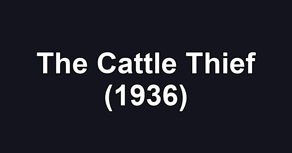 The Cattle Thief (1936)