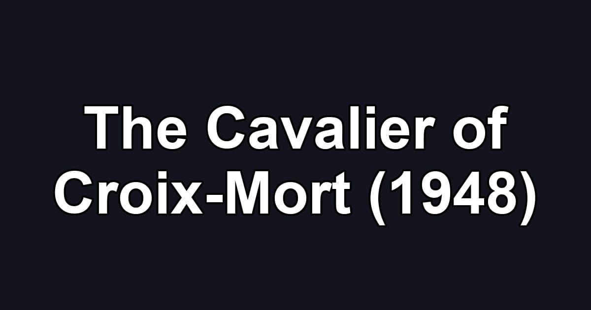 The Cavalier of Croix-Mort (1948)
