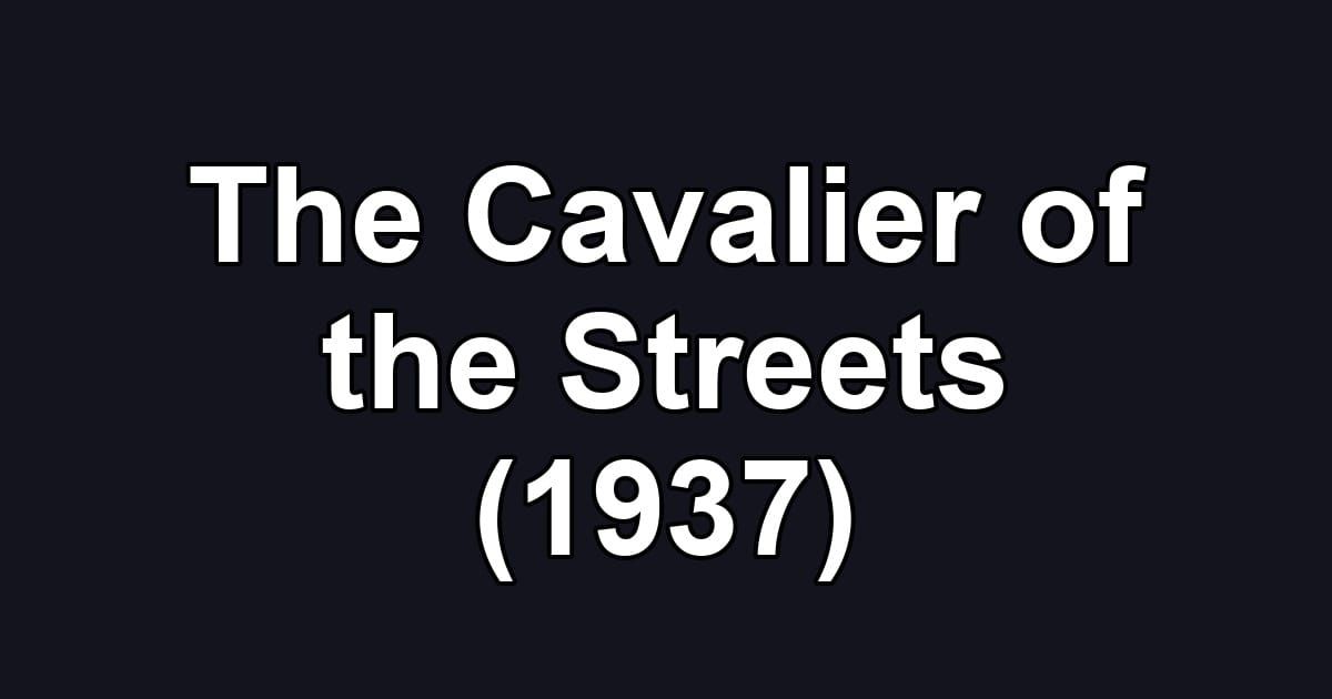 The Cavalier of the Streets (1937)