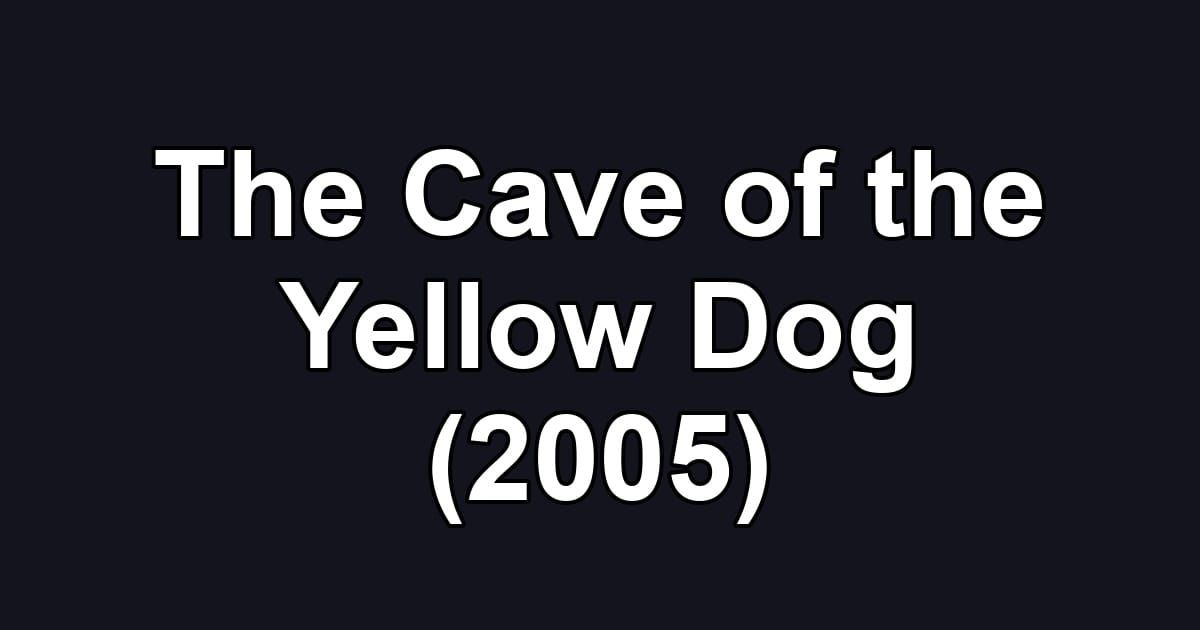 The Cave of the Yellow Dog (2005)