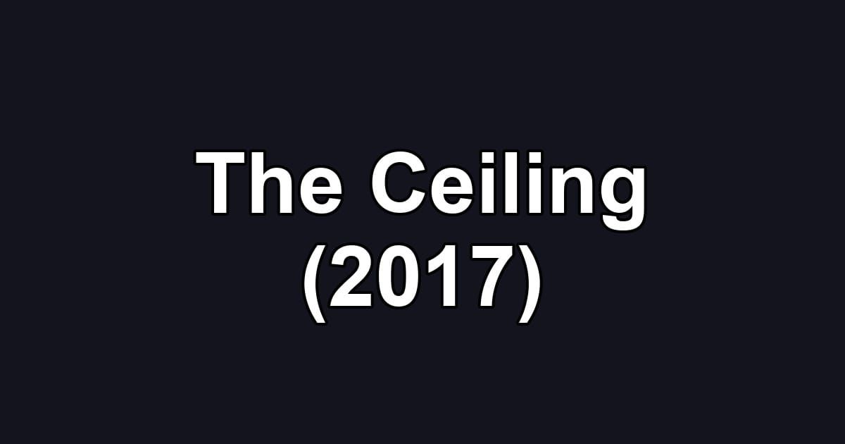 The Ceiling (2017)