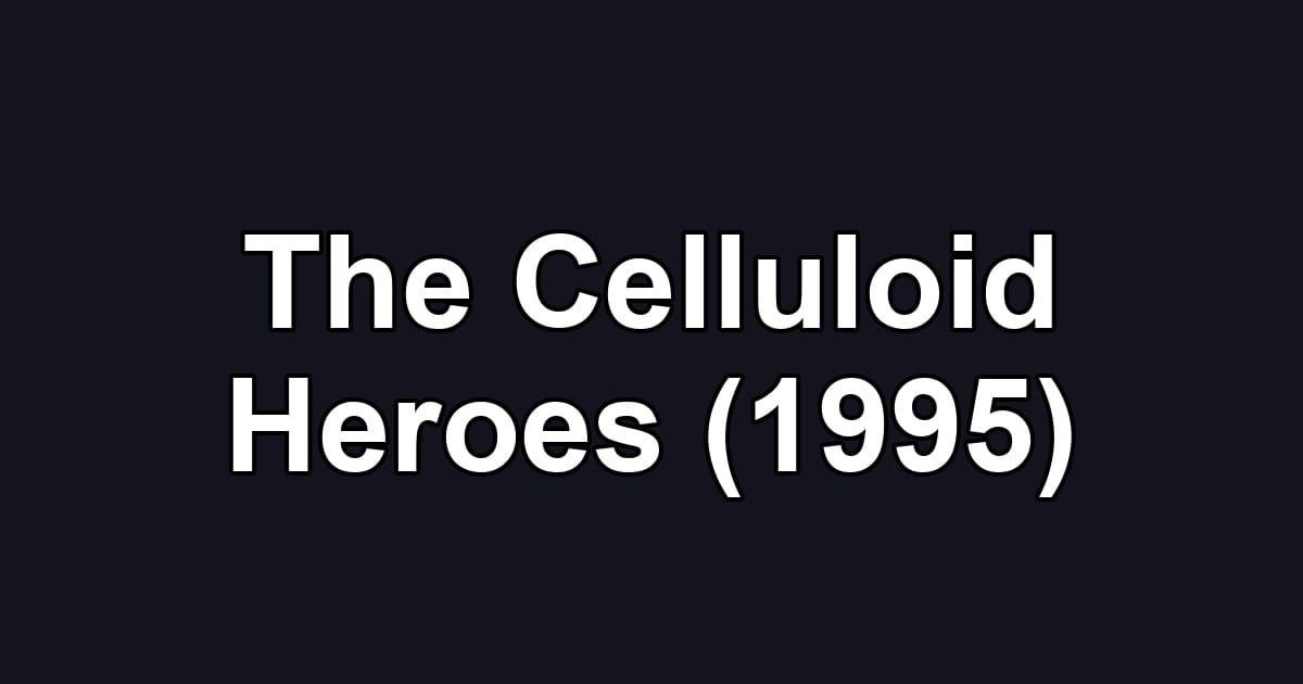 The Celluloid Heroes (1995)