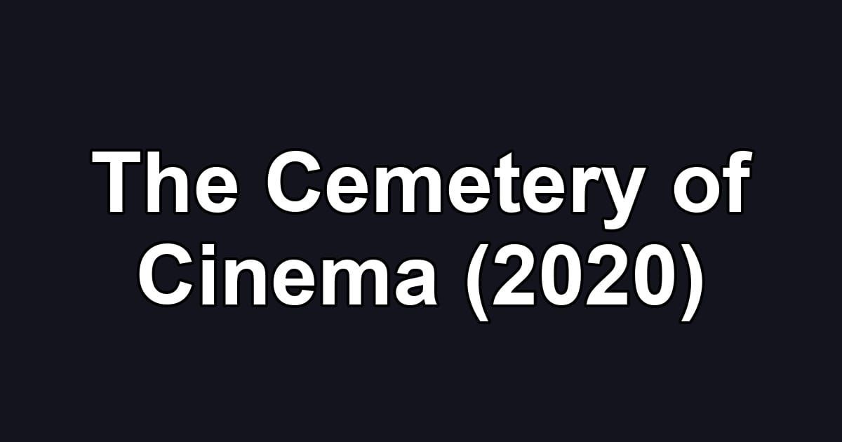 The Cemetery of Cinema (2020)