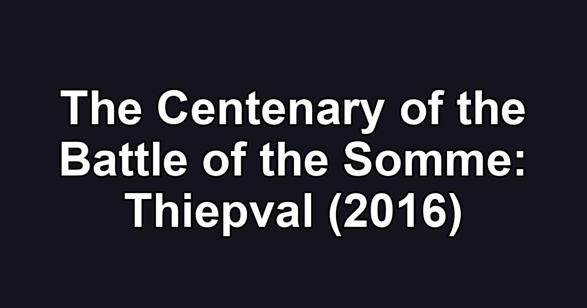 The Centenary of the Battle of the Somme: Thiepval (2016)