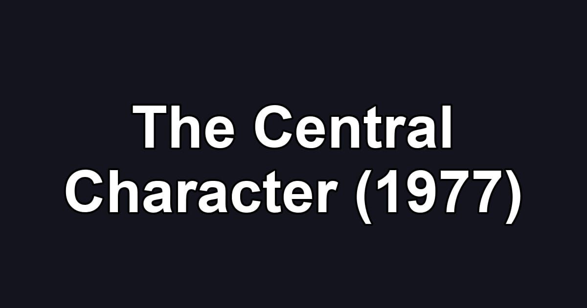 The Central Character (1977)