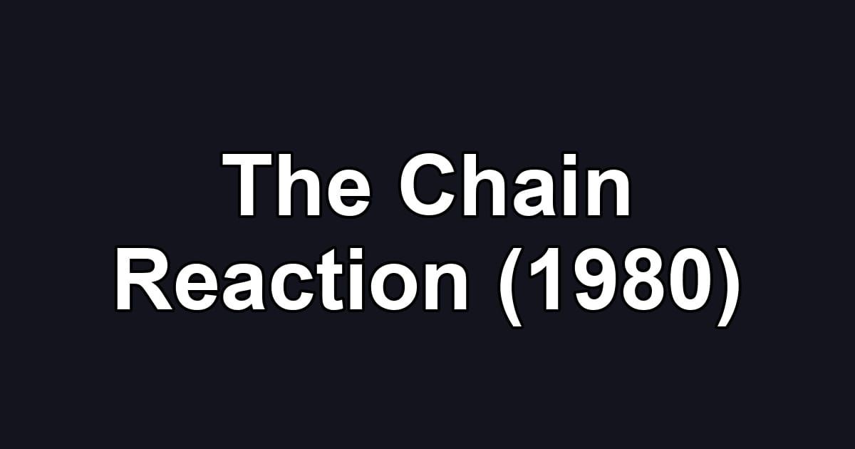 The Chain Reaction (1980)