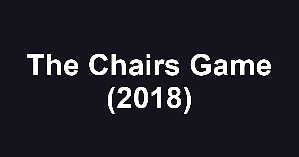 The Chairs Game (2018)