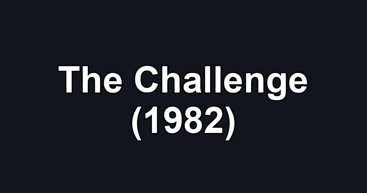 The Challenge (1982)