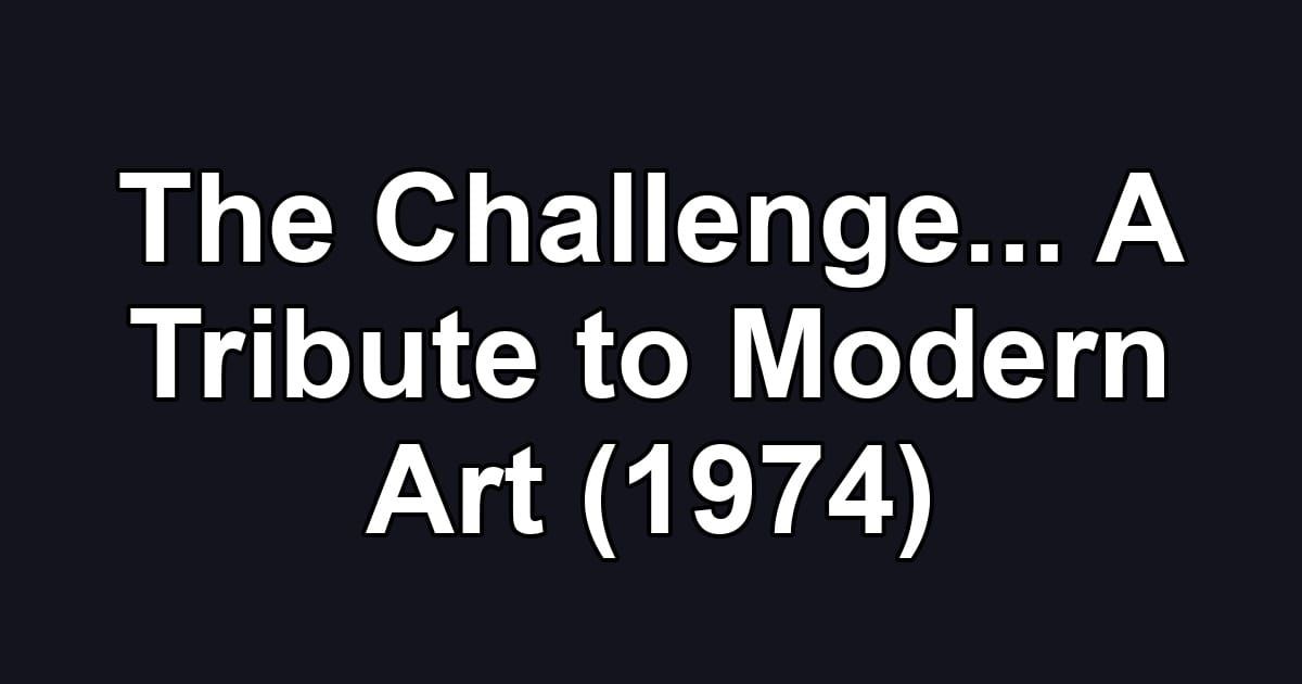 The Challenge... A Tribute to Modern Art (1974)