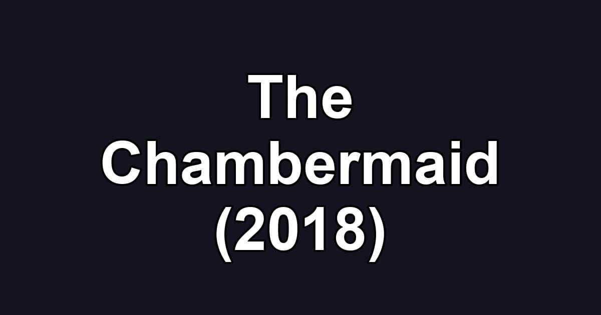 The Chambermaid (2018)