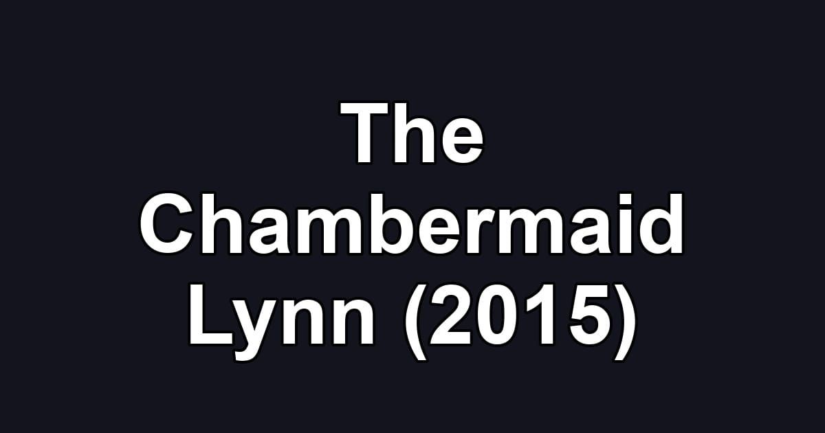 The Chambermaid Lynn (2015)