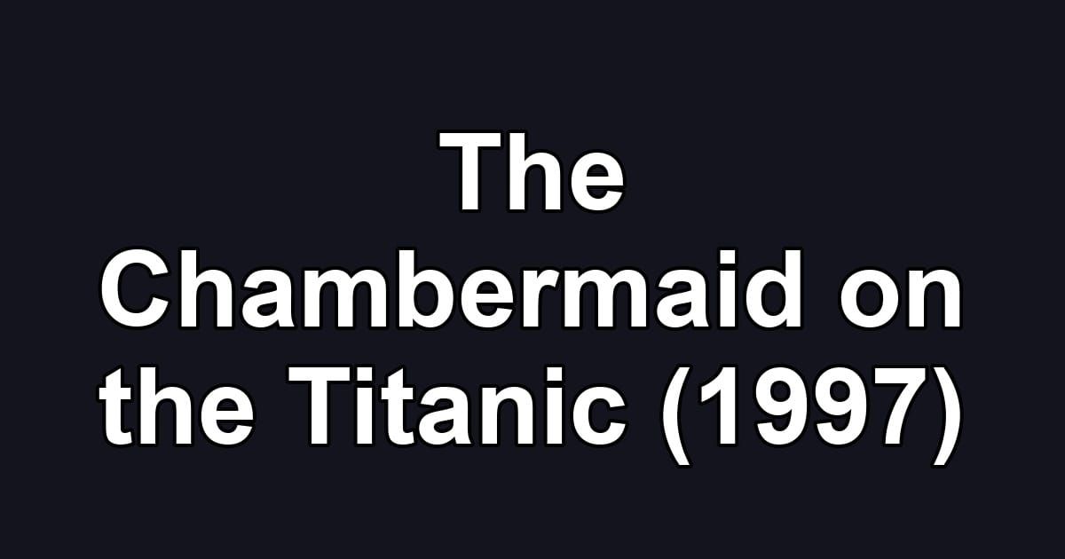 The Chambermaid on the Titanic (1997)