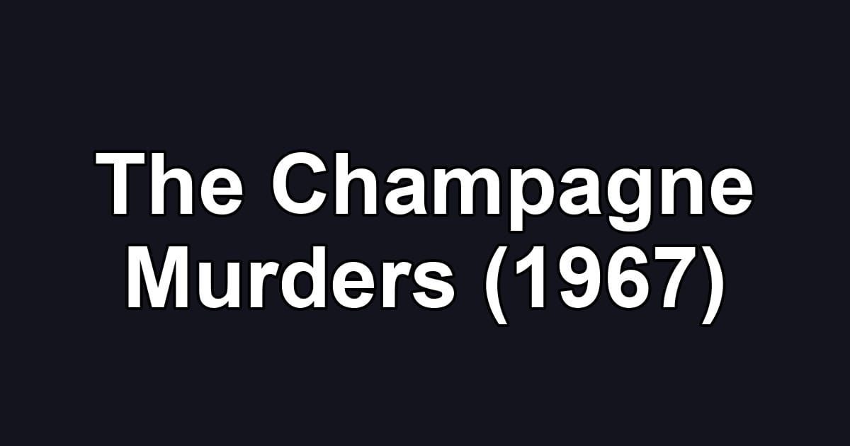 The Champagne Murders (1967)