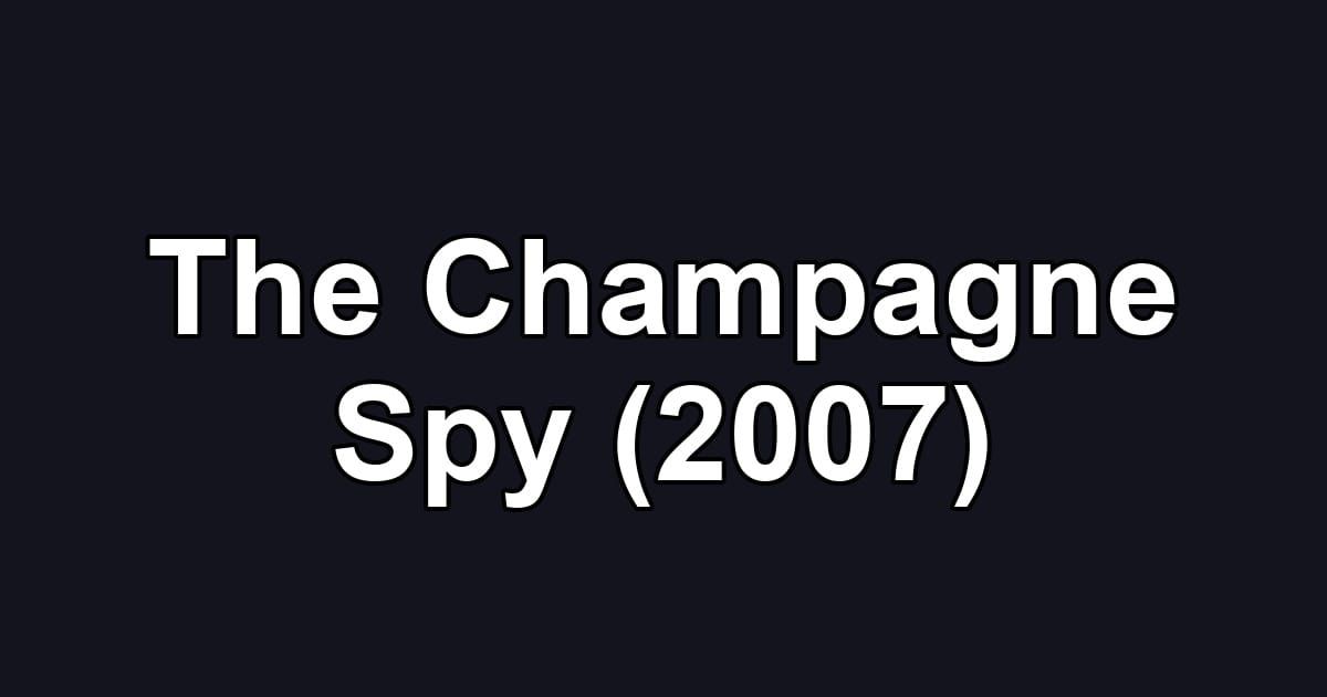 The Champagne Spy (2007)