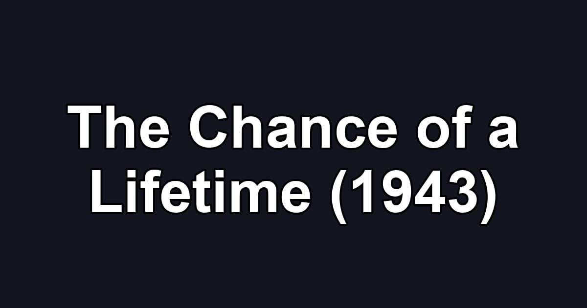 The Chance of a Lifetime (1943)