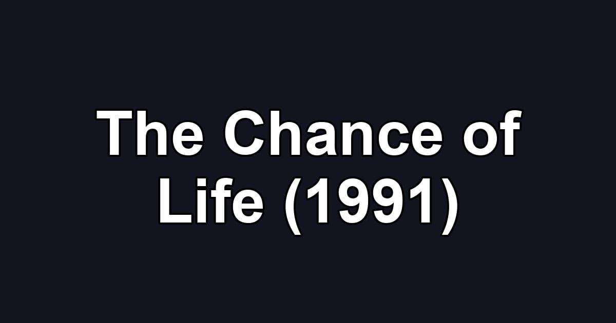The Chance of Life (1991)