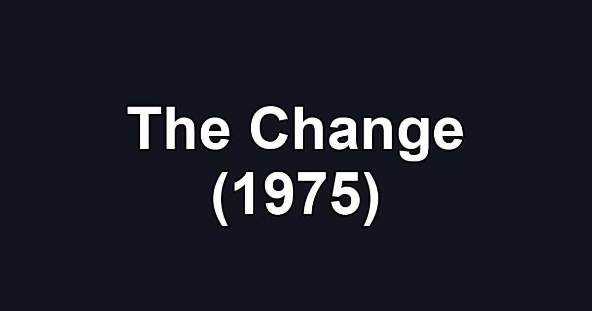 The Change (1975)