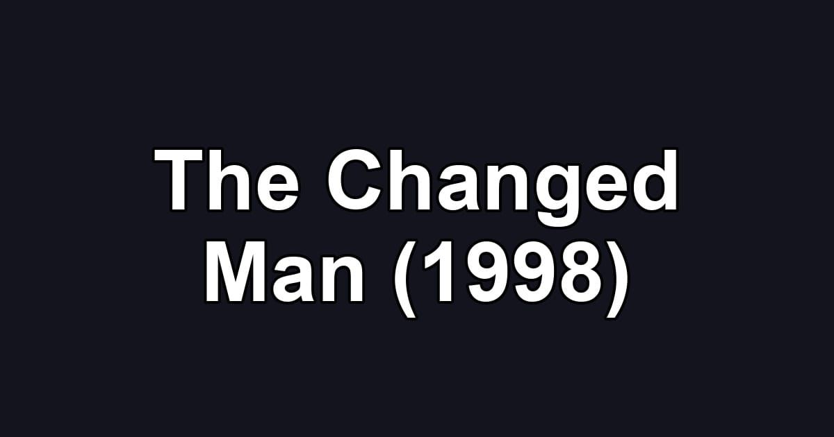 The Changed Man (1998)