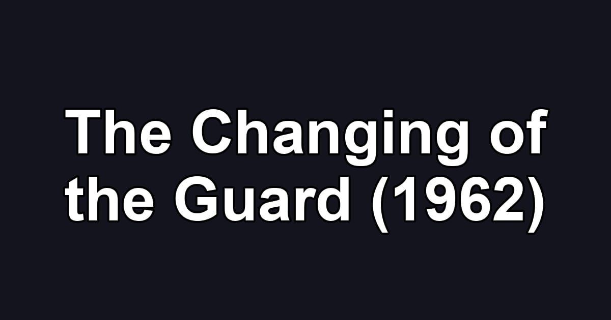 The Changing of the Guard (1962)